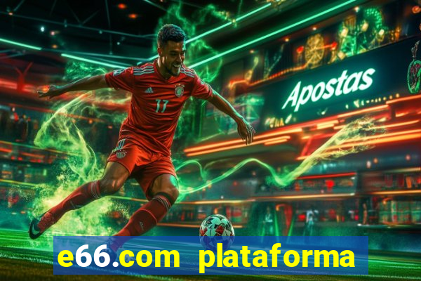 e66.com plataforma de jogos